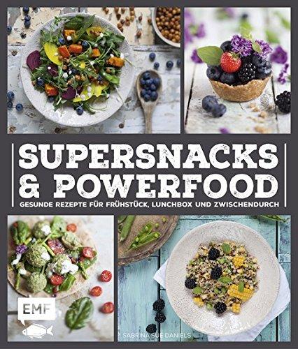 Supersnacks und Powerfood: Gesunde Rezepte für Frühstück, Lunchbox und Zwischendurch