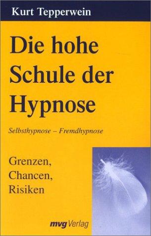 Die hohe Schule der Hypnose. Grenzen, Chancen, Risiken