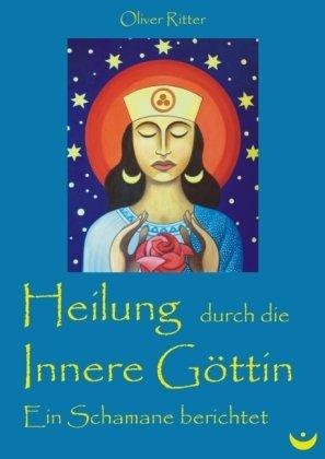 Heilung durch die innere Göttin: Ein Schamane berichtet