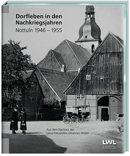 Dorfleben in den Nachkriegsjahren Nottuln 1946 - 1955: Aus dem Nachlass des Leica-Fotografen Johannes Weber