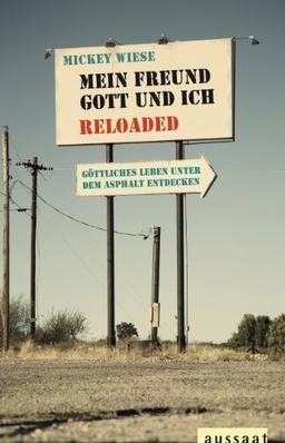 Mein Freund Gott und ich - Reloaded: Göttliches Leben unter dem Asphalt entdecken