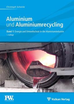 Aluminium und Aluminiumrecycling: Band 1: Energie und Umweltschutz in der Aluminiumindustrie