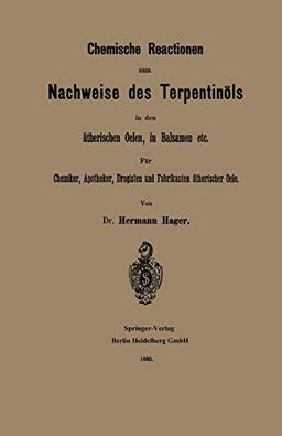 Chemische Reactionen zum Nachweise des Terpentinöls in den ätherischen Oelen, in Balsamen etc: Für Chemiker, Apotheker Drogisten und Fabrikanten ätherischer Oele