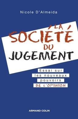 La société du jugement : essai sur les nouveaux pouvoirs de l'opinion