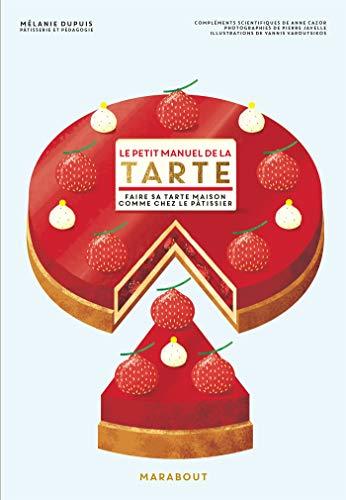 Le petit manuel de la tarte : faire sa tarte maison comme chez le pâtissier