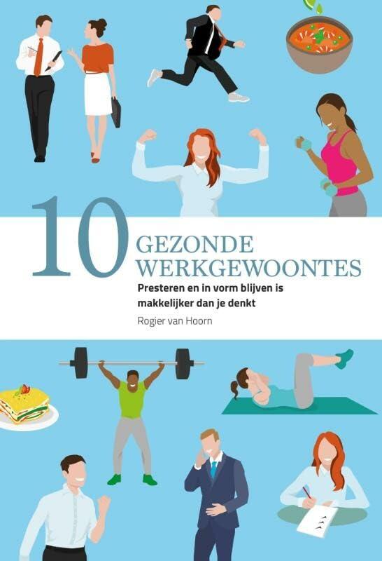 10 gezonde werkgewoontes: presteren en in vorm blijven is makkelijker dan je denkt