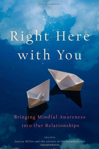 Right Here with You: Bringing Mindful Awareness into Our Relationships (A Shambhala Sun Book)