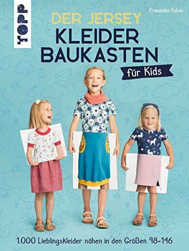 Der Jersey-Kleiderbaukasten für Kids: 1.000 Lieblingskleider nähen in den Größen 98-146