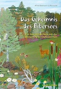 Das Geheimnis des Bibersees: Ein Naturmärchen mit der kleinen Hexe Duftnäschen