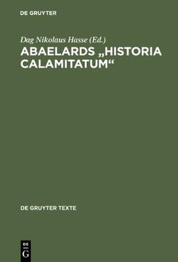 Abaelards ' Historia calamitatum'. Text, Übersetzung, literaturwissenschaftliche Modellanalysen: Text - Ubersetzung - Literaturwissenschaftliche Modellanalysen (Gruyter - de Gruyter Texte)