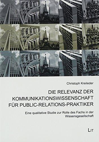 Die Relevanz der Kommunikationswissenschaft für Public-Relations-Praktiker: Eine qualitative Studie zur Rolle des Fachs in der Wissensgesellschaft