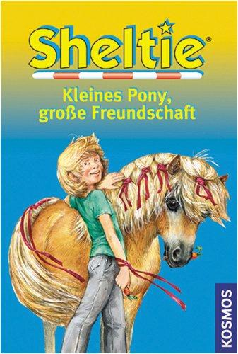 Sheltie Kleines Pony, große Freundschaft: Sheltie - Das kleine Pony mit dem grossen Herz