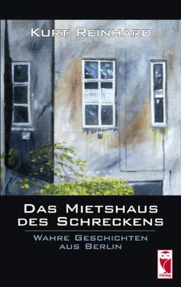 Das Mietshaus des Schreckens: Wahre Geschichten aus Berlin