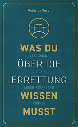 Was du über die Errettung wissen musst: Lektionen, die dein Leben verändern können