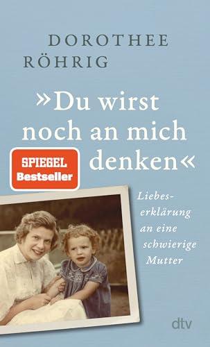 »Du wirst noch an mich denken«: Liebeserklärung an eine schwierige Mutter | „Faszinierende Mischung aus Zeit- und Familiengeschichte“. Christine Westermann