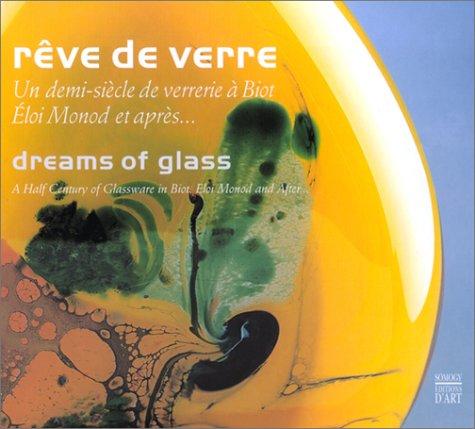 Rêve de verre : Eloi Monod et après, un demi-siècle de verrerie à Biot : exposition, Biot, Maison de l'artisanat et des métiers d'art, à partir du 25 mai 2002