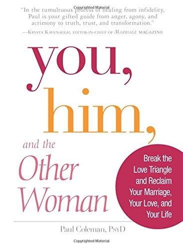 You, Him and the Other Woman: Break the Love Triangle and Reclaim Your Marriage, Your Love, and Your Life