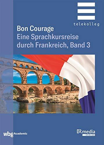 Bon Courage: Eine Sprachkursreise durch Frankreich, Band 3 (BR Telekolleg)