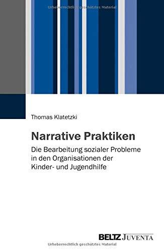 Narrative Praktiken: Die Bearbeitung sozialer Probleme in den Organisationen der Kinder- und Jugendhilfe