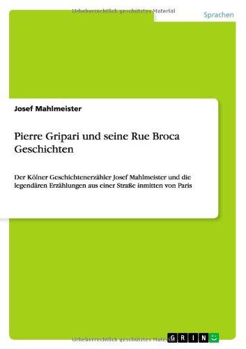 Pierre Gripari und seine Rue Broca Geschichten: Der Kölner Geschichtenerzähler Josef Mahlmeister und die legendären Erzählungen aus einer Straße inmitten von Paris