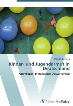 Kinder- und Jugendarmut in Deutschland: Grundlagen, Dimensionen, Auswirkungen