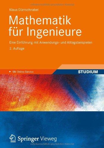 Mathematik für Ingenieure: Eine Einführung mit Anwendungs- und Alltagsbeispielen