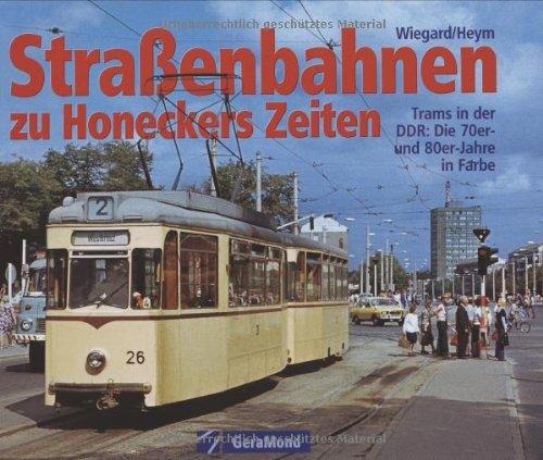 Strassenbahnen zu Honeckers Zeiten: Trams in der DDR: Die 70er- und 80er-Jahre in Farbe