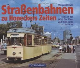 Strassenbahnen zu Honeckers Zeiten: Trams in der DDR: Die 70er- und 80er-Jahre in Farbe