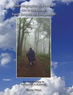 Autobiographie de l'auteur sur le chemin de Saint Jacques de Compostelle : Un récit initiatique de transmission et de partage