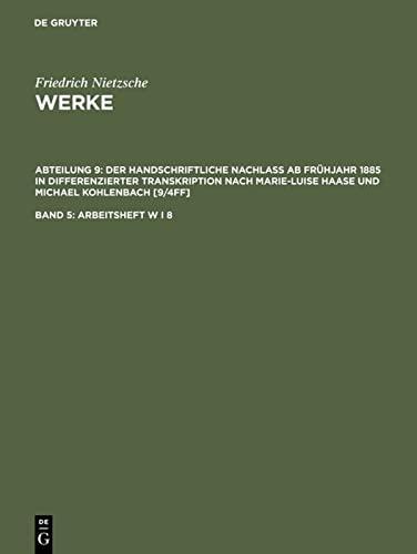 Arbeitsheft W I 8: Faksimiles d. Manuskripte auf CD (Friedrich Nietzsche: Nietzsche Werke. Abteilung 9: Der handschriftliche Nachlaß ab Frühjahr 1885 ... Haase und Michael Kohlenbach [9/4ff], Band 5)