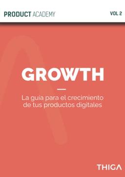 Product Growth: La guía para el crecimiento de tus productos digitales (Product Academy, Band 2)