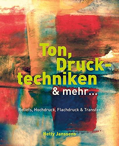 Ton, Drucktechniken & mehr …: Reliefs, Hochdruck, Flachdruck & Transfer