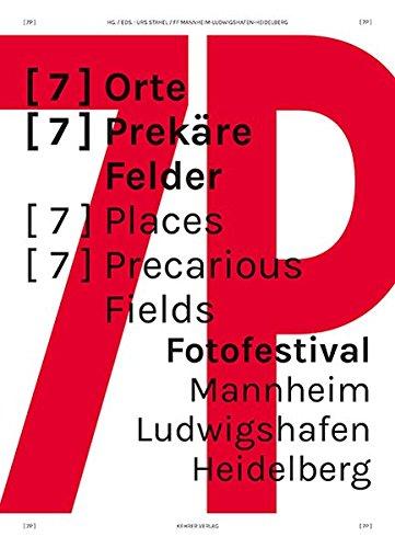 [7P]: [7] ORTE [7] PREKÄRE FELDER: 6. Fotofestival Mannheim-Ludwigshafen-Heidelberg