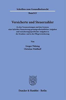 Versicherte und Steuerzahler.: Zu den Voraussetzungen und den Grenzen einer hybriden Finanzierung gesamtgesellschaftlicher Aufgaben und ... (Schriften zum Gesundheitsrecht)