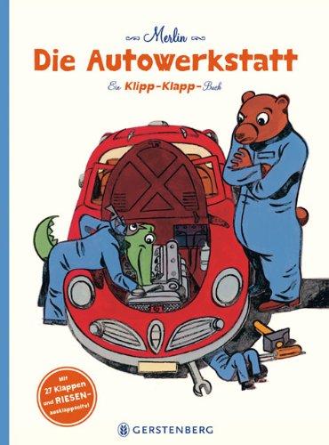 Die Autowerkstatt: Ein Klipp-Klapp-Buch