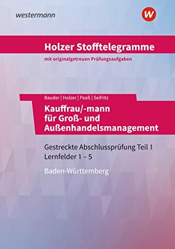 Holzer Stofftelegramme Kauffrau/-mann für Groß- und Außenhandelsmanagement: Gestreckte Abschlussprüfung Teil 1 + 2, Lernfelder 1-13 Aufgabenband: ... für Groß- und Außenhandelsmanagement)