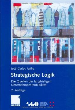 Strategische Logik: Die Quellen der langfristigen Unternehmensrentabilität (Schweizerische Gesellschaft für Organisation und Management)