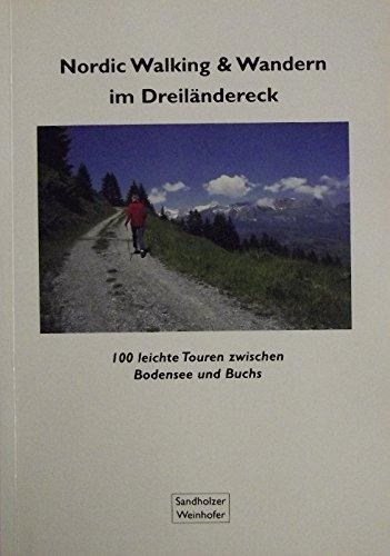 Nordic Walking & Wandern im Dreiländereck: 100 leichte Touren zwischen Bodensee und Buchs