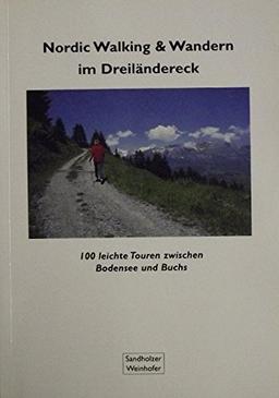 Nordic Walking & Wandern im Dreiländereck: 100 leichte Touren zwischen Bodensee und Buchs