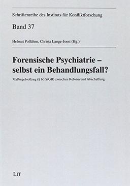 Forensische Psychiatrie - selbst ein Behandlungsfall?: Maßregelvollzug (§ 63 StGB) zwischen Reform und Abschaffung