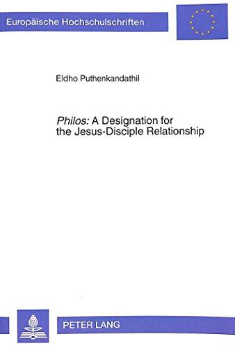 «Philos»: A Designation for the Jesus-Disciple Relationship: An Exegetico-Theological Investigation of the Term in the Fourth Gospel (Europäische Hochschulschriften - Reihe XXIII)