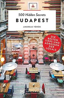 Bruckmann Reiseführer: 500 Hidden Secrets Budapest. Die besten Tipps und Adressen der Locals. Ein Reiseführer mit garantiert den besten Geheimtipps und Adressen. NEU 2019