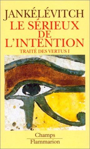 Le Sérieux de l'intention. Vol. 1