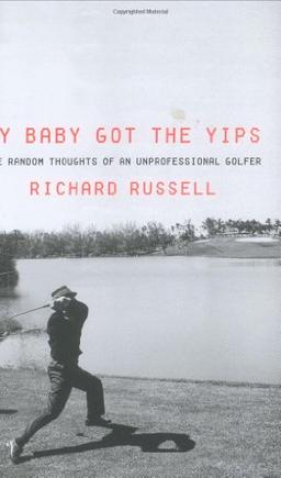 My Baby Got the Yips: The Random Thoughts of an Unprofessional Golfer