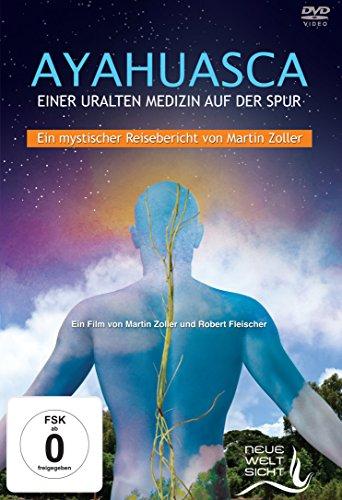 AYAHUASCA. Einer uralten Medizin auf der Spur.: Ein mystischer Reisebericht von Martin Zoller