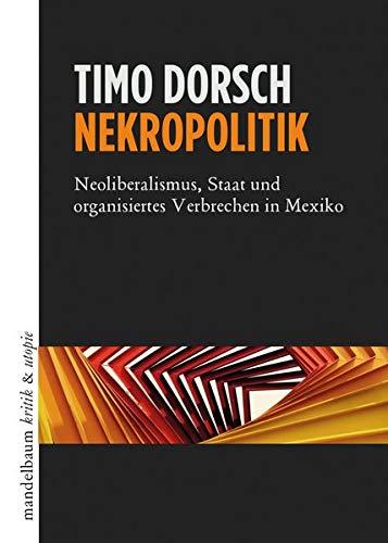 Nekropolitik: Neoliberalismus, Staat und organisiertes Verbrechen in Mexiko