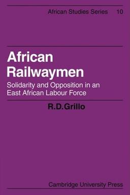 African Railwaymen: Solidarity and Opposition in an East African Labour Force (African Studies, Band 10)