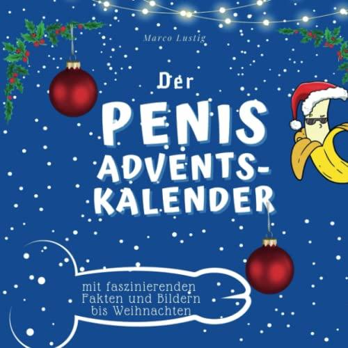 Der Penis-Adventskalender: mit faszinierenden Fakten und Bildern bis Weihnachten