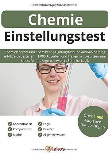 Chemie Einstellungstest: Chemielaborant und Chemikant | Eignungstest & Auswahlprüfung erfolgreich bestehen | 1.000 Aufgaben & Fragen mit Lösungen: Fachwissen, Allgemeinwissen, Logik, Mathe, Sprache