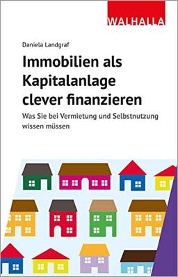 Immobilien als Kapitalanlage clever finanzieren: Was Sie bei Vermietung und Selbstnutzung wissen müssen